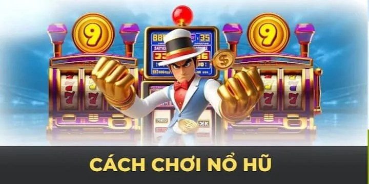 Bí quyết chơi nổ hũ chắc thắng từ cao thủ