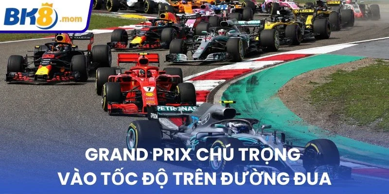Grand Prix chú trọng vào tốc độ trên đường đua