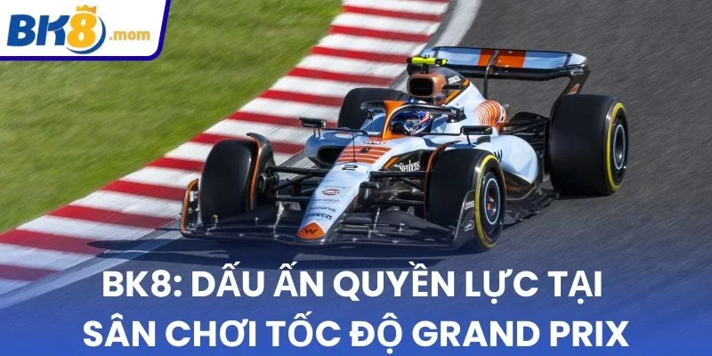 Giá trị chung của BK8 cùng Grand Prix