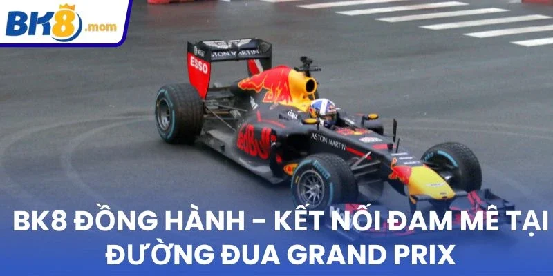 BK8 đồng hành cùng fan Grand Prix