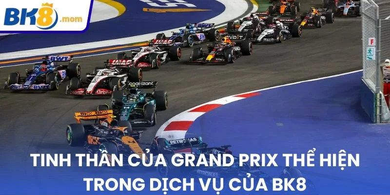 Tinh thần của Grand Prix thể hiện trong dịch vụ của BK8